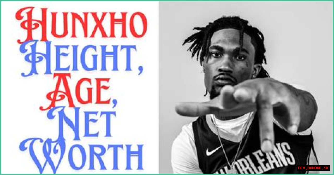 Hunxho's Net Worth - Latest 2024 Update